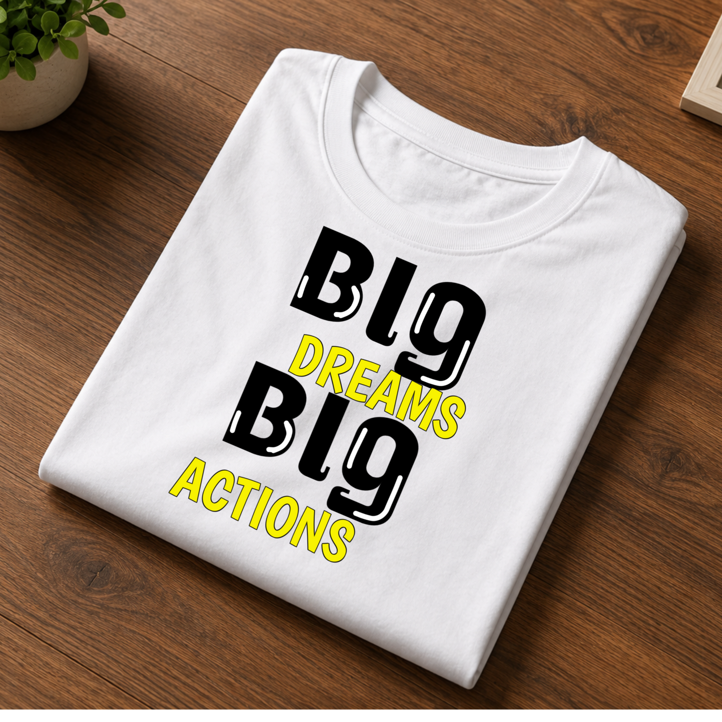 Big dreams big actions t-shirt